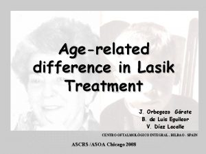 Agerelated difference in Lasik Treatment J Orbegozo Grate