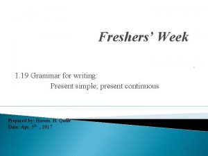 Freshers Week 1 19 Grammar for writing Present