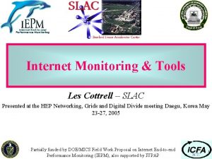 Internet Monitoring Tools Les Cottrell SLAC Presented at