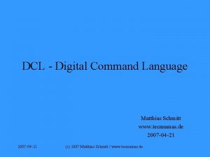 DCL Digital Command Language Matthias Schmitt www tecmumas