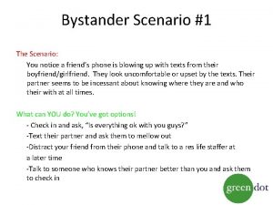 Bystander Scenario 1 The Scenario You notice a