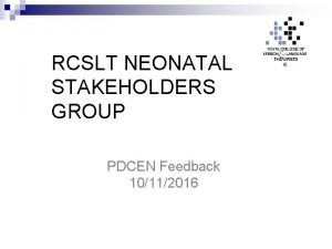 RCSLT NEONATAL STAKEHOLDERS GROUP PDCEN Feedback 10112016 SLTs
