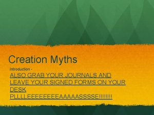 Creation Myths Introduction ALSO GRAB YOUR JOURNALS AND