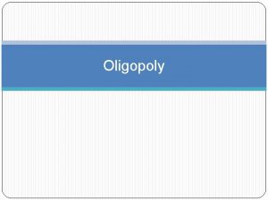 Oligopoly Oligopoly Oligopoly is an industry with relatively