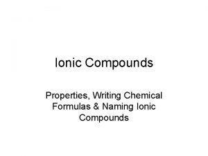 Ionic Compounds Properties Writing Chemical Formulas Naming Ionic