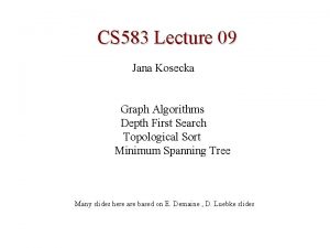 CS 583 Lecture 09 Jana Kosecka Graph Algorithms