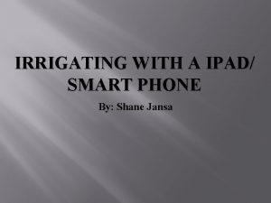 IRRIGATING WITH A IPAD SMART PHONE By Shane