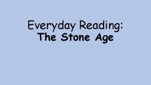 Everyday Reading The Stone Age The Stone Age