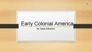 Early Colonial America By Kayla Daberkow Northern Colonies