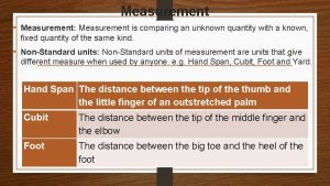 Measurement Measurement Measurement is comparing an unknown quantity