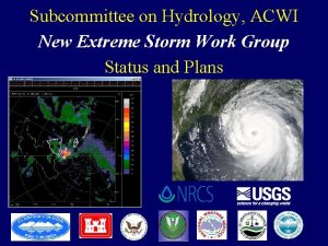 Subcommittee on Hydrology ACWI New Extreme Storm Work