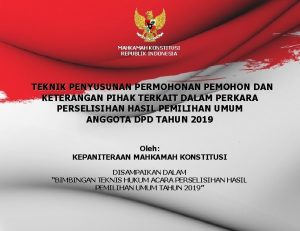 MAHKAMAH KONSTITUSI REPUBLIK INDONESIA TEKNIK PENYUSUNAN PERMOHONAN PEMOHON