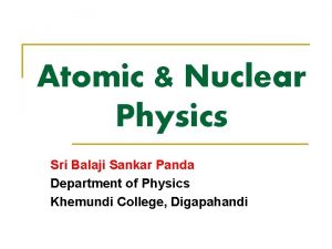 Atomic Nuclear Physics Sri Balaji Sankar Panda Department