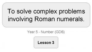 To solve complex problems involving Roman numerals Year