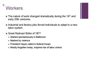 Workers n The nature of work changed dramatically