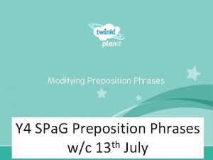 Modifying Preposition Phrases Y 4 SPa G Preposition