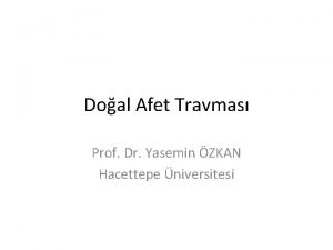 Doal Afet Travmas Prof Dr Yasemin ZKAN Hacettepe