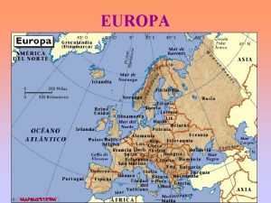 EUROPA CARACTERISTICAS GENERALES DE EUROPA Una de las
