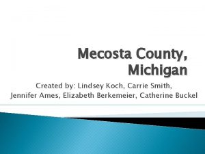 Mecosta County Michigan Created by Lindsey Koch Carrie