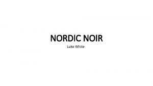 NORDIC NOIR Luke White Overview Nordic noir also