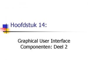 Hoofdstuk 14 Graphical User Interface Componenten Deel 2