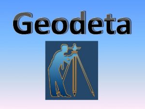 Geodeta Na czym polega praca geodety Geodeta to