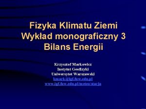 Fizyka Klimatu Ziemi Wykad monograficzny 3 Bilans Energii