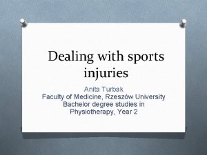 Dealing with sports injuries Anita Turbak Faculty of