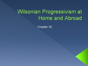 Wilsonian Progressivism at Home and Abroad Chapter 30