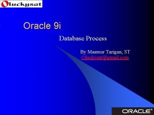 Oracle 9 i Database Process By Masmur Tarigan