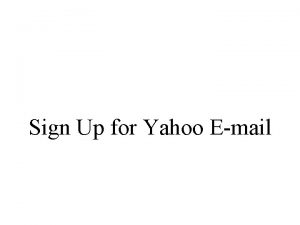 Sign Up for Yahoo Email Type the Yahoo