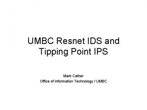 UMBC Resnet IDS and Tipping Point IPS Mark