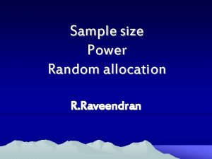 Sample size Power Random allocation R Raveendran Why