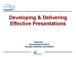 Developing Delivering Effective Presentations Instructor Karen Ramorino Ed
