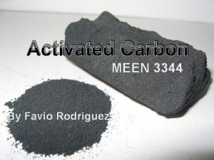 Activated Carbon MEEN 3344 By Favio Rodriguez What