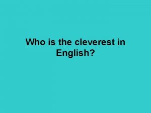 Who is the cleverest in English Do you