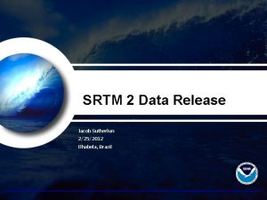 SRTM 2 Data Release Jacob Sutherlun 2252012 Ilhabela
