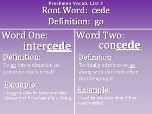 Freshme n Vocab List 4 Root Word cede