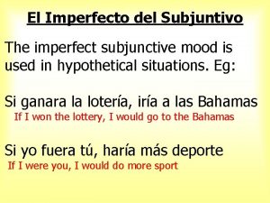 El Imperfecto del Subjuntivo The imperfect subjunctive mood