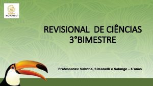 REVISIONAL DE CINCIAS 3BIMESTRE Professoras Sabrina Simonelli e