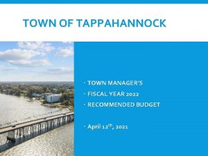 TOWN OF TAPPAHANNOCK TOWN MANAGERS FISCAL YEAR 2022