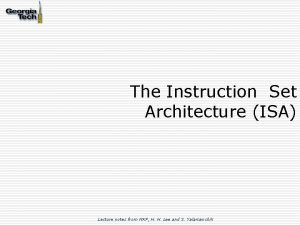 The Instruction Set Architecture ISA Lecture notes from