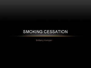 SMOKING CESSATION Brittany Kemper WHO DOES SMOKING AFFECT
