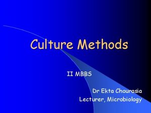 Culture Methods II MBBS Dr Ekta Chourasia Lecturer