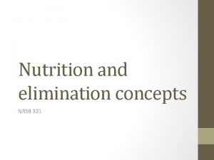 Nutrition and elimination concepts NRSB 321 OUTLINE FOR