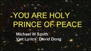 YOU ARE HOLY PRINCE OF PEACE Michael W