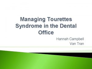 Managing Tourettes Syndrome in the Dental Office Hannah
