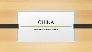 CHINA Ein Referat von Lukas Hick Allgemein Auch