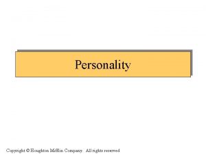 Personality Copyright Houghton Mifflin Company All rights reserved