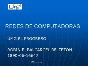REDES DE COMPUTADORAS UMG EL PROGRESO ROBIN F